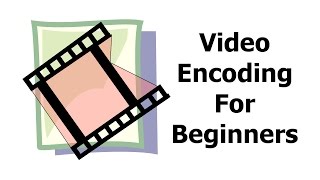 Video Encoding for Beginners [upl. by Annawyt]