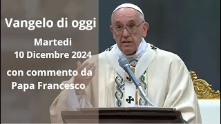 Vangelo di Oggi  Martedi 10 Dicembre 2024 con commento da Papa Francesco [upl. by Kozloski711]