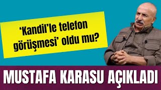 ‘KANDİL’LE TELEFON GÖRÜŞMESİ’ OLDU MU MUSTAFA KARASU AÇIKLADI [upl. by Annorah]