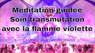 Méditation Soin de Transmutation Avec La Flamme Violette Purification des énergies négatives [upl. by Ynhoj327]