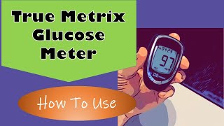 True Metrix Glucose Meter How to use [upl. by Iorgos338]