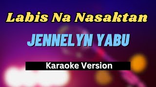 Labis Na Nasaktan  Jennelyn Yabu Karaoke Version LOWER KEY [upl. by Ebag398]