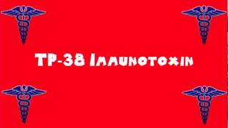 Pronounce Medical Words ― TP―38 Immunotoxin [upl. by Vincents]