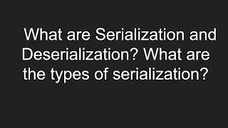 What are Serialization and Deserialization What are the types of serialization [upl. by Artsa141]