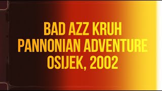 Bad Azz Kruh Panonnian Adventure [upl. by Beekman929]