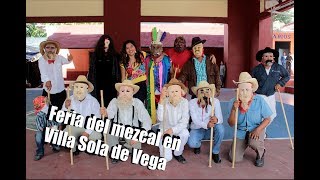 FERIA DEL MEZCAL EN SOLA DE VEGA [upl. by Aleksandr]