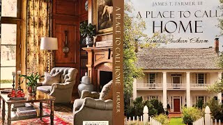 A Review of A Place To Call Home  Timeless Southern Charm By James T Farmer Interior Designer [upl. by Yazbak]