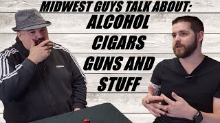 Midwest Guys Talk About Alcohol Cigars Guns And Stuff [upl. by Claude]