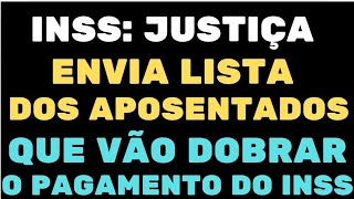 INSS JUSTIÇA ENVIA LISTA DOS APOSENTADOS QUE VÃO DOBRAR O PAGAMENTO DO INSS [upl. by Crain998]