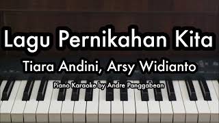 Lagu Pernikahan Kita  Tiara Andini Arsy Widianto  Piano Karaoke by Andre Panggabean [upl. by Petite]