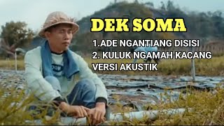 Dek somaAde ngantiang disisikuluk ngamah kacangversi akustik [upl. by Aicilat]