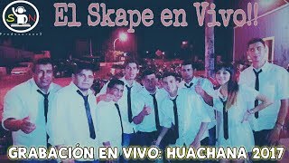 EL SKAPE  HUACHANA 2017 [upl. by Creamer534]