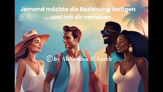 Jemand will die Beziehung zu dir festigen und mit dir verreisen [upl. by Eirruc324]