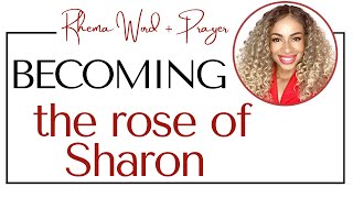 BECOME the Rose of Sharon before you are his Lily of the Valley  Rhema Word amp Prayer [upl. by Esinal117]