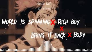 World is spinning x Rich boy x Bring it back x Body  Audio Edit [upl. by Leksehcey]