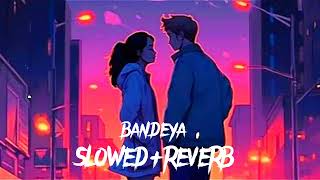 bandeya slowedreverb lofi song [upl. by Prichard]