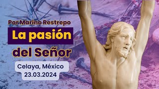 La pasión del Señor por Marino Restrepo Celaya México 26032024 [upl. by Schreib]