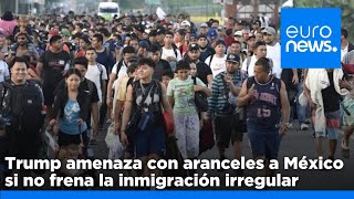 Trump amenaza con aranceles a México si no frena la inmigración irregular [upl. by Htebizile]