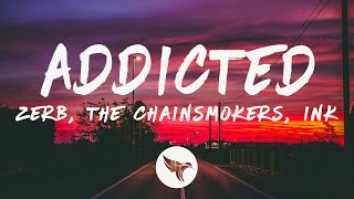 Zerb amp The Chainsmokers  Addicted Lyrics ft Ink [upl. by Audrie]