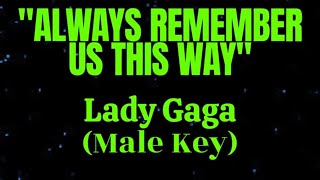 Always Remember Us This Way by Lady Gaga Male Key Karaoke [upl. by Trout]