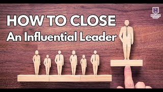 How To Close An Influential Leader [upl. by Eelaras]