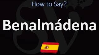 How to Pronounce Benalmádena  Spanish amp English Pronunciation [upl. by Eiramalegna]