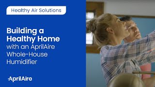 Building a Healthy Home with an AprilAire WholeHouse Humidifier [upl. by Fillbert]