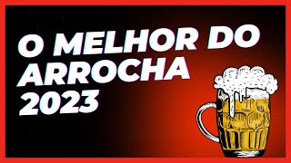 ✅O MELHOR DO ARROCHA 2023 [upl. by Biddick]