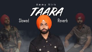 Taara Slowed And Reverb Ammy Virk [upl. by Inger]