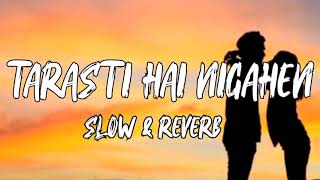 Tarasti Hai Nigahen SlowedReverb Aesthetic song  viral song 2025 [upl. by Ailyn]