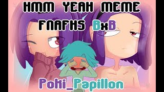 FNAFHS Animatic hmm yeah meme BxB [upl. by Znarf]