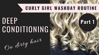 Deep Conditioning on Dirty Hair Curly Girl Washday Routine Part 1 [upl. by Mukerji]