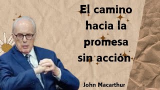 El camino hacia la promesa sin acción John MacArthur 2 [upl. by Ewen709]