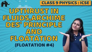 Upthrust in Fluids Archimedes Principle amp Floatation Class 9 ICSE Physics Chapter 5 Floatation 4 [upl. by Jarietta]