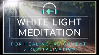 Guided Meditation  White Light for Healing Alignment amp Revitalisation [upl. by Trinette629]