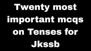 Twenty Most important Mcqs on Tenses for Jkssb Exam [upl. by Ellenaj155]