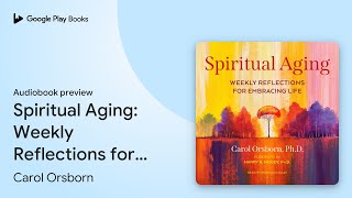 Spiritual Aging Weekly Reflections for… by Carol Orsborn · Audiobook preview [upl. by Ddart]