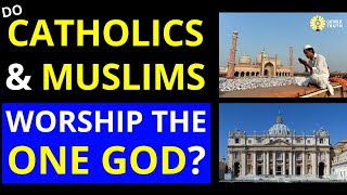 Do Catholics and Muslims Worship the One God [upl. by Acquah]