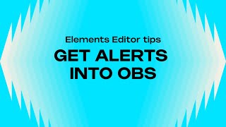 HOW TO GET YOUR ALERTS INTO OBS  ELEMENTS EDITOR TIPS [upl. by Stanfield]