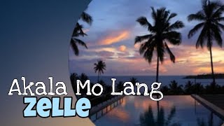 Akala Mo Lang  Zelle with lyrics [upl. by Neemsaj918]