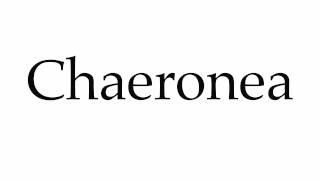 How to Pronounce Chaeronea [upl. by Jocelyn]