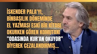 İskender Palayı Eski Bir Kitabı Okurken Gören Komutanı quotOdasında Kuran Okuyorquot Diye Cezalandırmış [upl. by Mori]