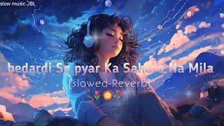 bedardi Se pyar Ka Sahara Na Mila 🎧📲🎶 Hindi songs ll slowedReverb lofi song [upl. by Jacobson]