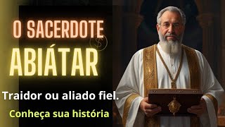 Personagens do Antigo Testamento O Sacerdote Abiatár [upl. by Dib232]