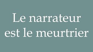 How to Pronounce Le narrateur est le meurtrier The narrator is the murderer in French [upl. by Ximena]