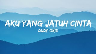 Dudy Oris  Aku Yang Jatuh CintaLyrics [upl. by Htiekel]