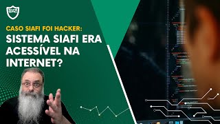 SIAFI teria SIDO INVADIDO por HACKERS EXTERNOS não por ATAQUE INTERNO mas estava na INTERNET [upl. by Alyacim]