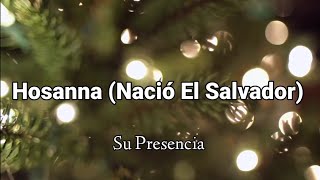 Hosanna Nació El Salvador  Su Presencia  LETRA  Feliz Navidad 🎄 [upl. by Asihtal]