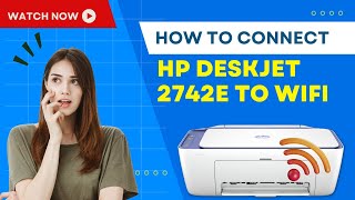 How to Connect HP Deskjet 2742e to WiFi  Printer Tales [upl. by Strage498]