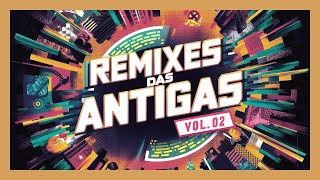 🔴SET ESPECIAL  REMIXES DAS ANTIGAS VOL02 [upl. by Soilissav760]